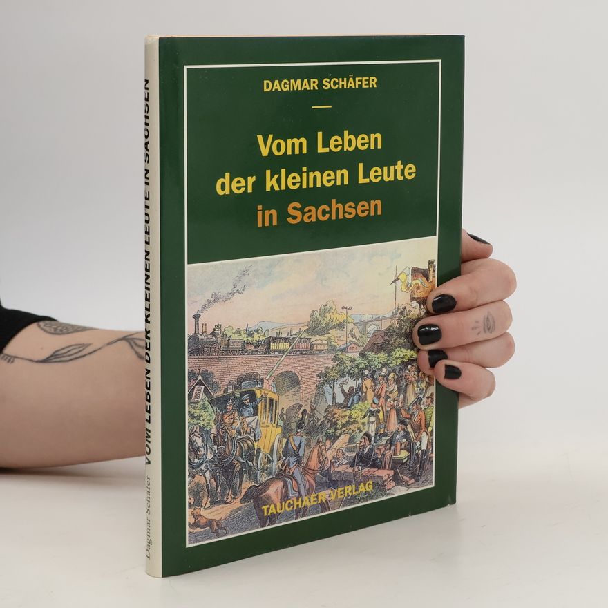 Dagmar Schäfer-Sackreuther Vom Leben der kleinen Leute in Sachsen