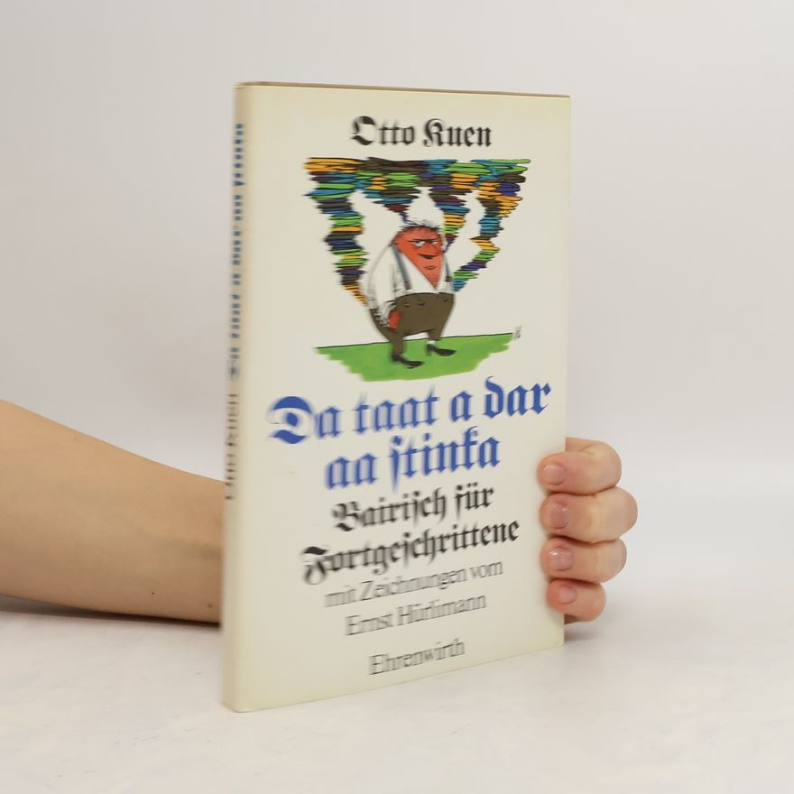 Otto Kuen Da taat a dar aa stinka oder Bairisch für Fortgeschrittene