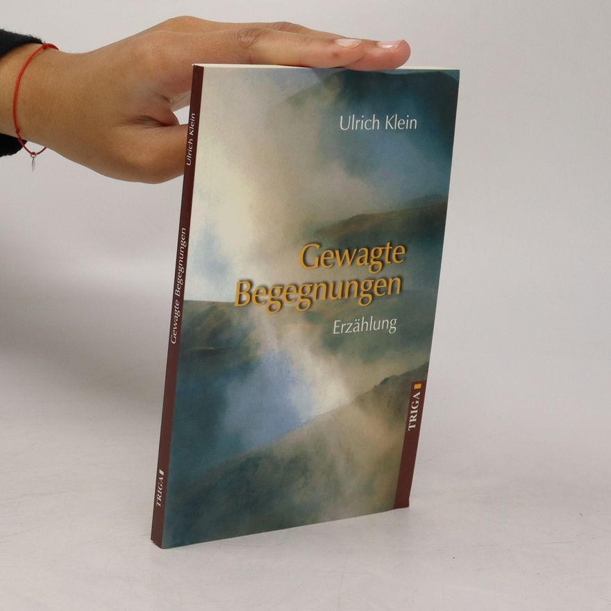Ulrich Klein Gewagte Begegnungen