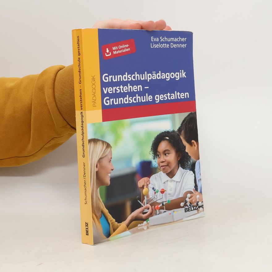 Eva Schumacher Grundschulpädagogik verstehen – Grundschule gestalten