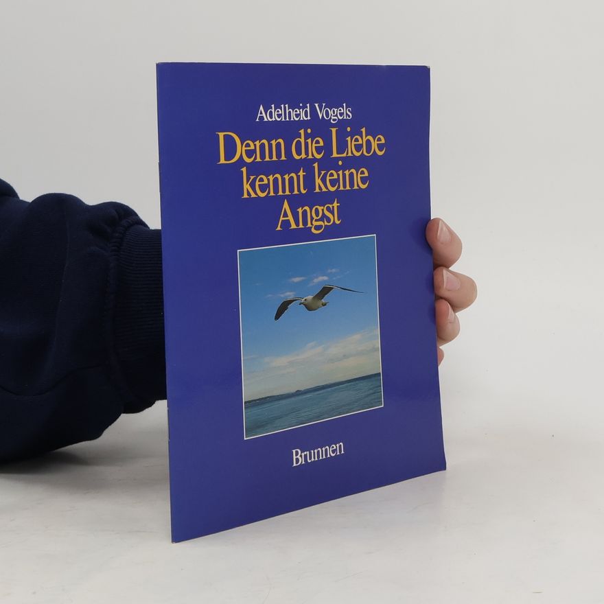 Adelheid Vogels Denn die Liebe kennt keine Angst