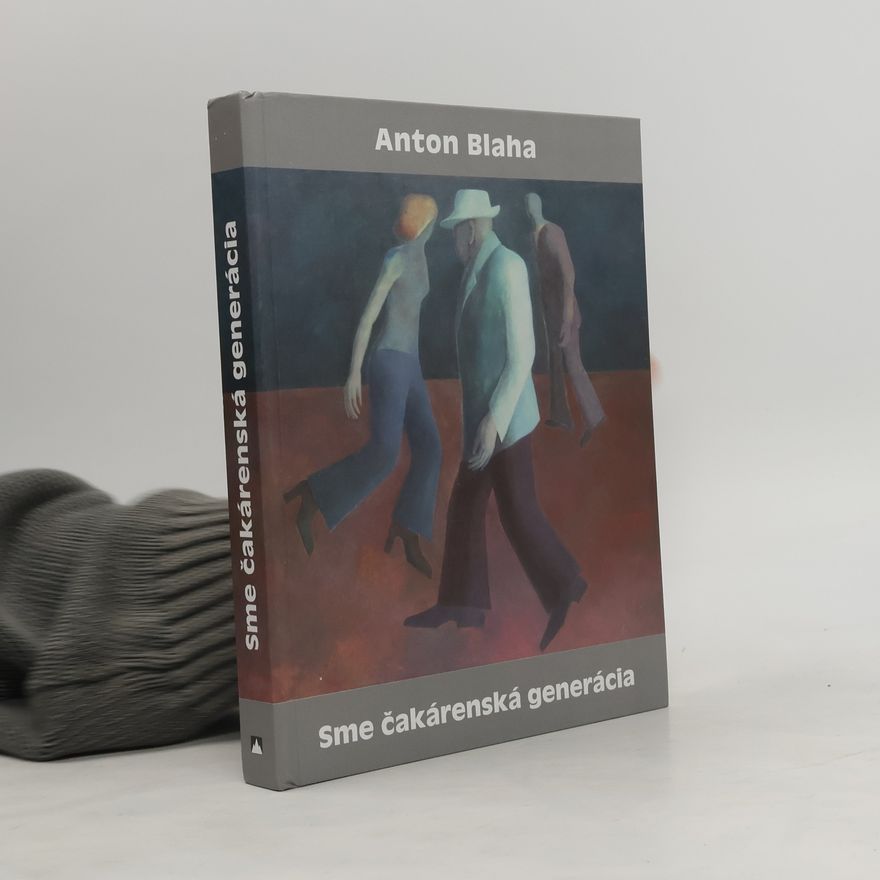 Anton Blaha Sme čakárenská generácia