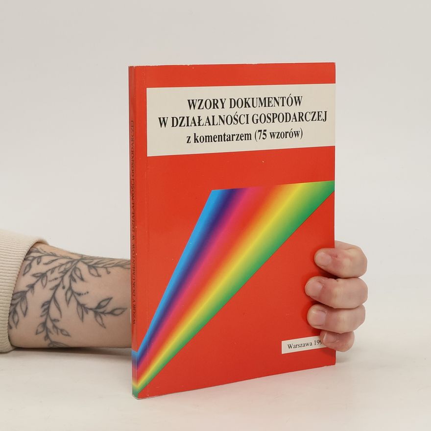Kolektív autorov Wzory dokumentów w działalności gospodarczej z komentarzem (75 wzorów)
