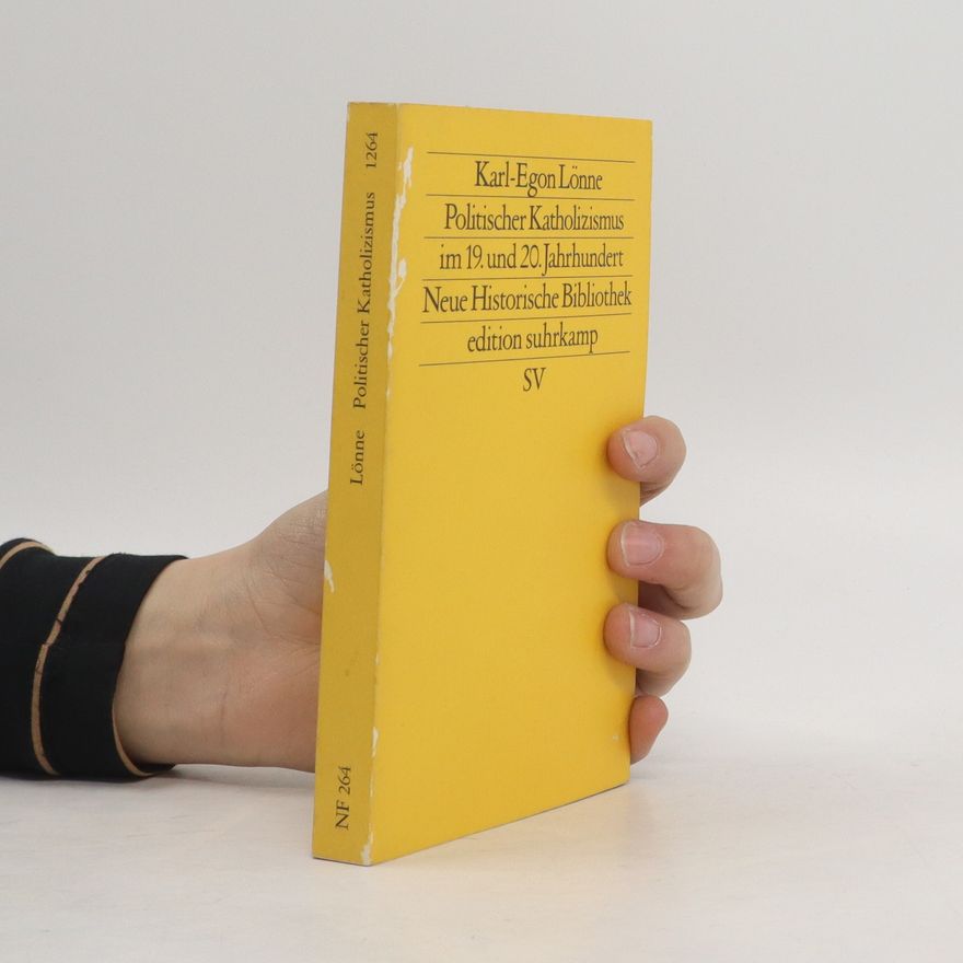 Karl-Egon Lönne Politischer Katholizismus im 19. und 20. Jahrhundert