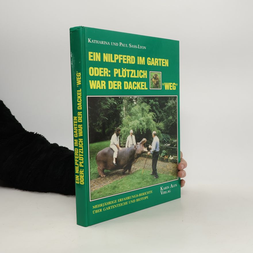 Paul Sass-Lyon Ein Nilpferd im Garten oder: Plötzlich war der Dackel *Weg*