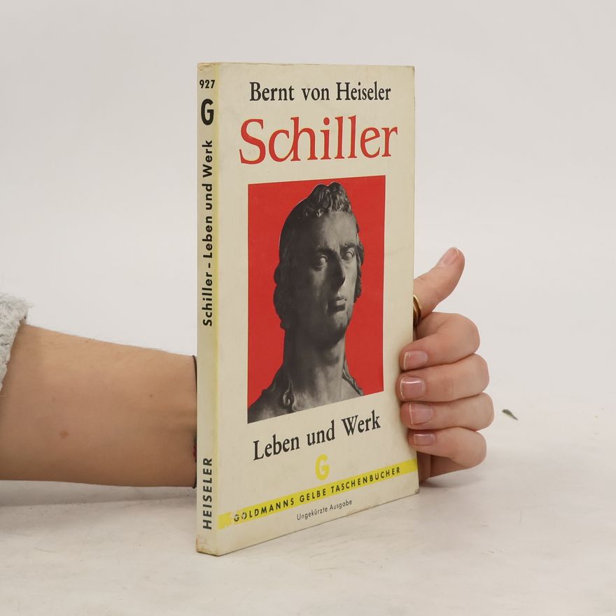 Bernt von Heiseler Schiller. Leben und Werk