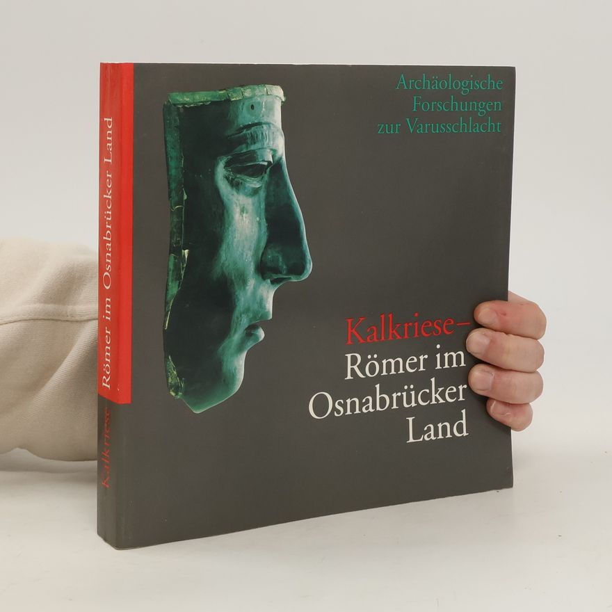 Autorenkollektiv Kalkriese - Römer im Osnabrücker Land. Archäologische Forschungen zur Varusschlacht