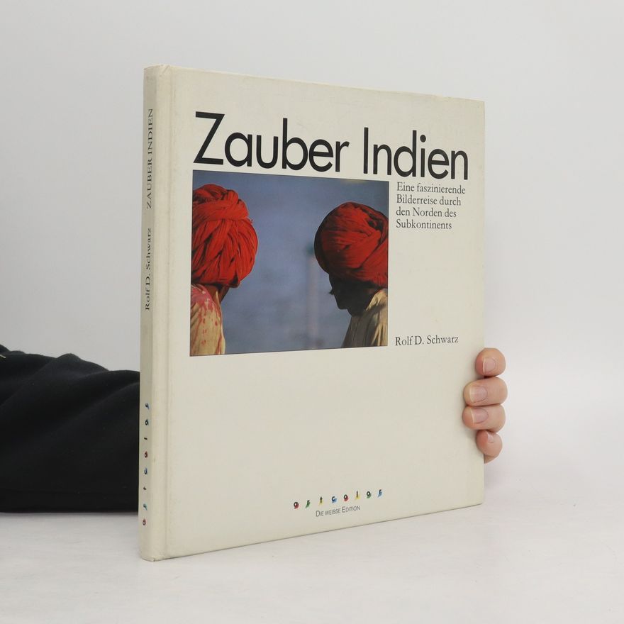 Rolf D. Schwarz Zauber Indien. Eine faszinierende Bilderreise durch den Norden des Subkontinents.