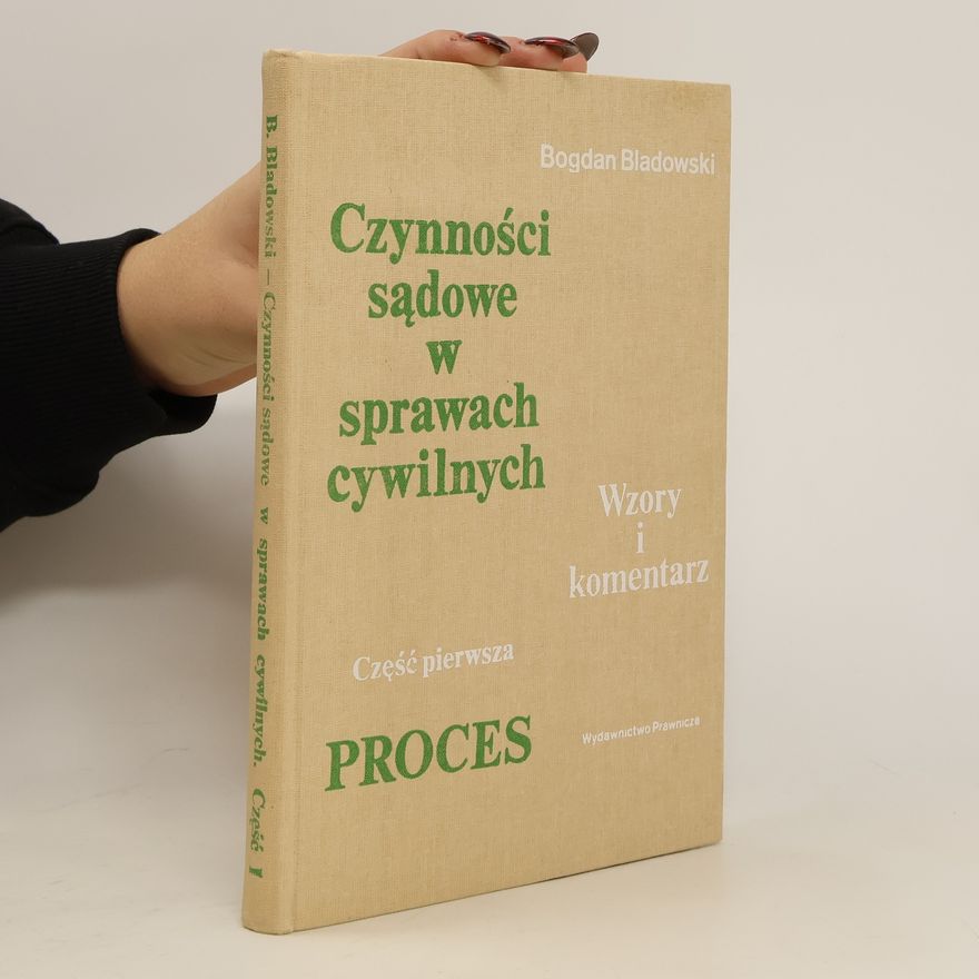Bladowski Bogdan Czynności sądowe w sprawach cywilnych. Wzory i komentarz