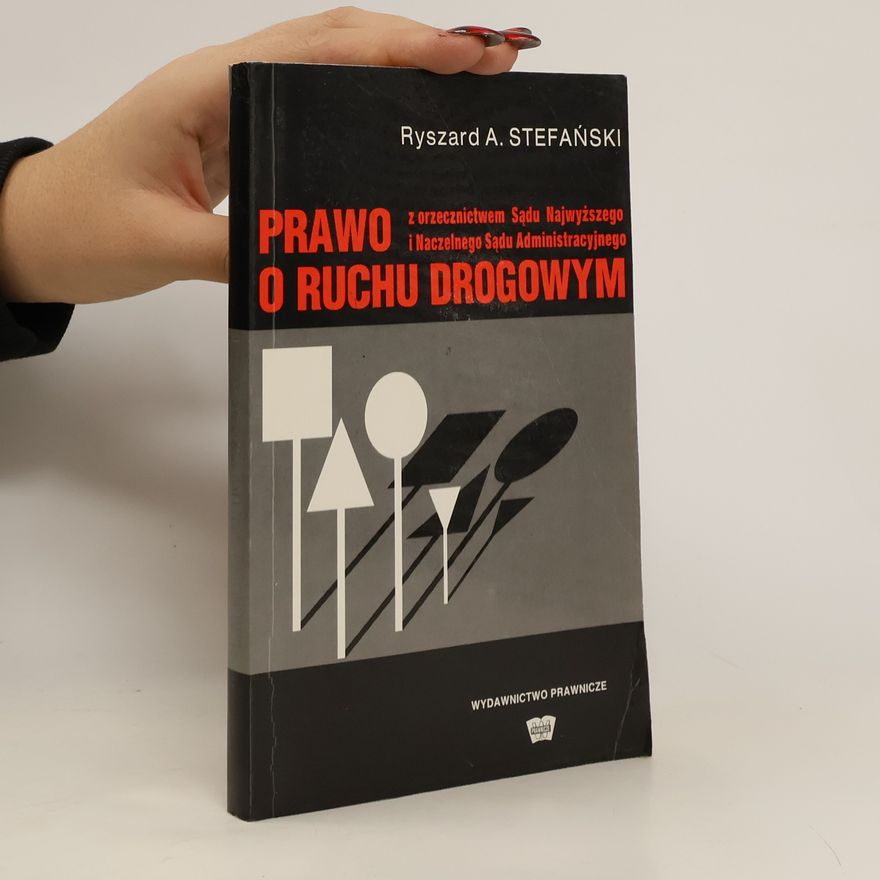 Ryszard Andrzej Stefański Prawo o ruchu drogowym z orzecznictwem Sądu Najwyższego i Naczelnego Sądu Administracyjnego