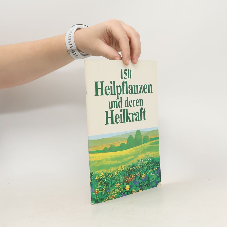 Autorenkollektiv 150 Heilpflanzen und deren Heilkraft