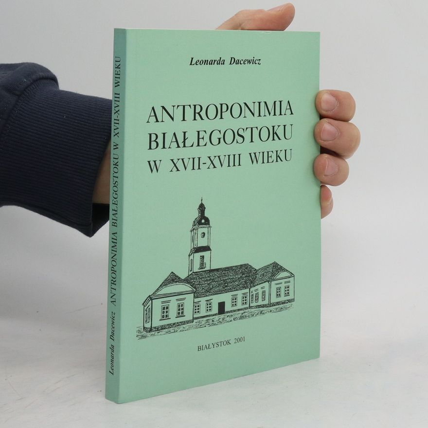 Leonarda Dacewicz Antroponimia Białegostoku w XVII-XVIII wieku