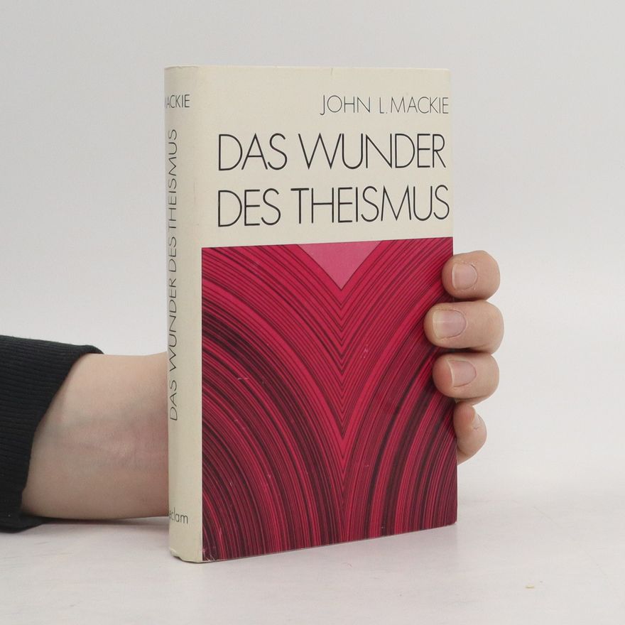 J. L. Mackie Das Wunder des Theismus