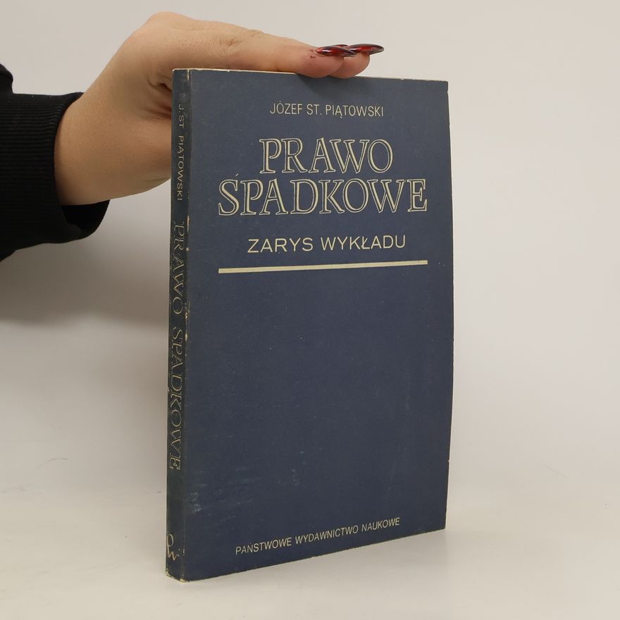 Piątowski Józef Stanisław Prawo spadkowe. Zarys wykładu