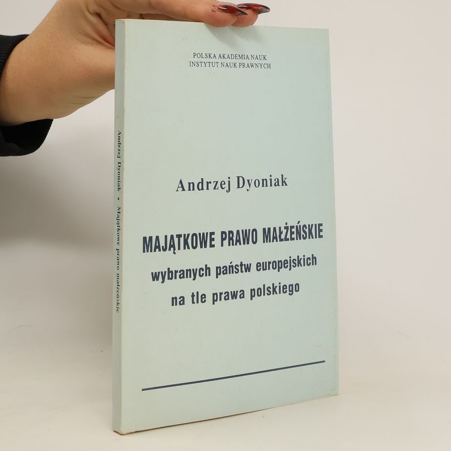 Andrzej Dyoniak Majątkowe prawo małżeńskie wybranych państw europejskich na tle prawa polskiego