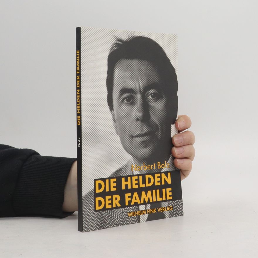 Norbert Bolz Die Helden der Familie