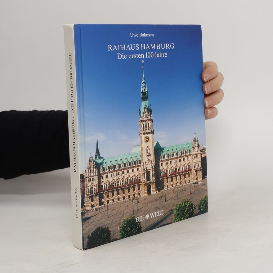 Uwe Bahnsen Rathaus Hamburg. Die ersten 100 Jahre