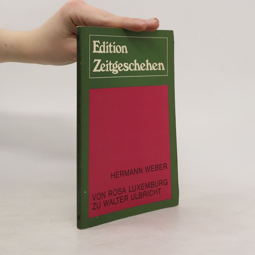 Hermann Weber Von Rosa Luxemburg zu Walter Ulbricht