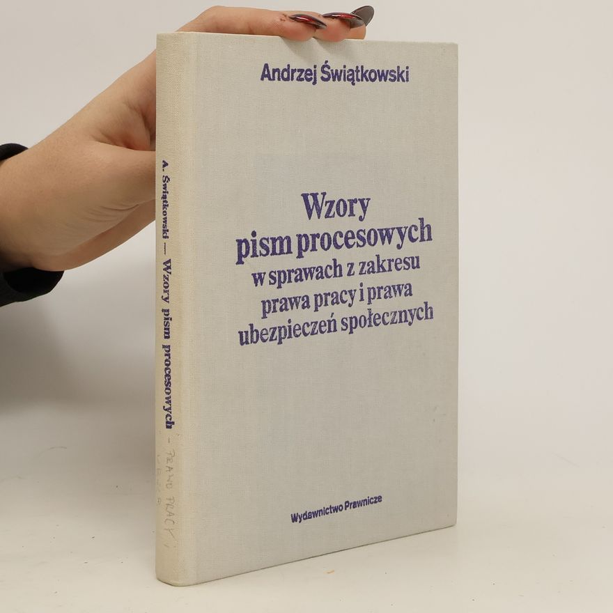 Świątkowski Andrzej Marian Wzory pism procesowych w sprawach z zakresu prawa pracy i prawa ubezpieczeń społecznych