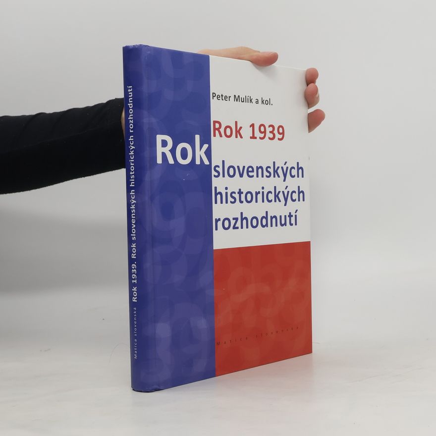 Peter Mulík Rok 1939: Rok slovenských historických rozhodnutí