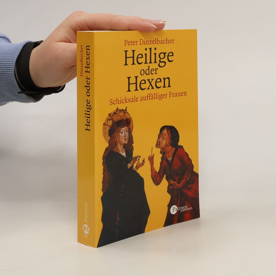 Peter Dinzelbacher Heilige oder Hexen?