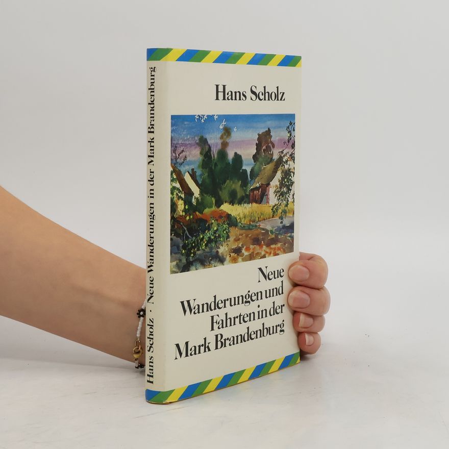 Hans Scholz Neue Wanderungen und Fahrten in der Mark Brandenburg