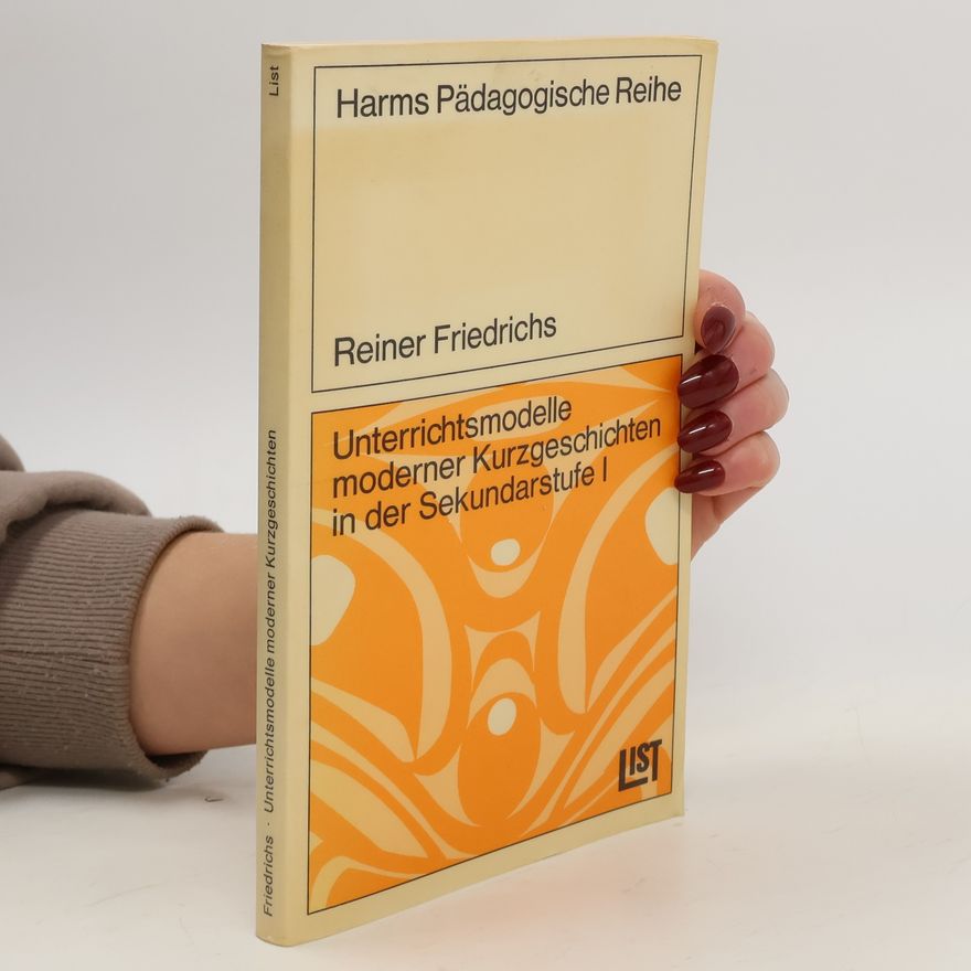 Reiner Friedrichs Unterrichtsmodelle moderner Kurzgeschichten in der Sekundarstufe 1 [eins]