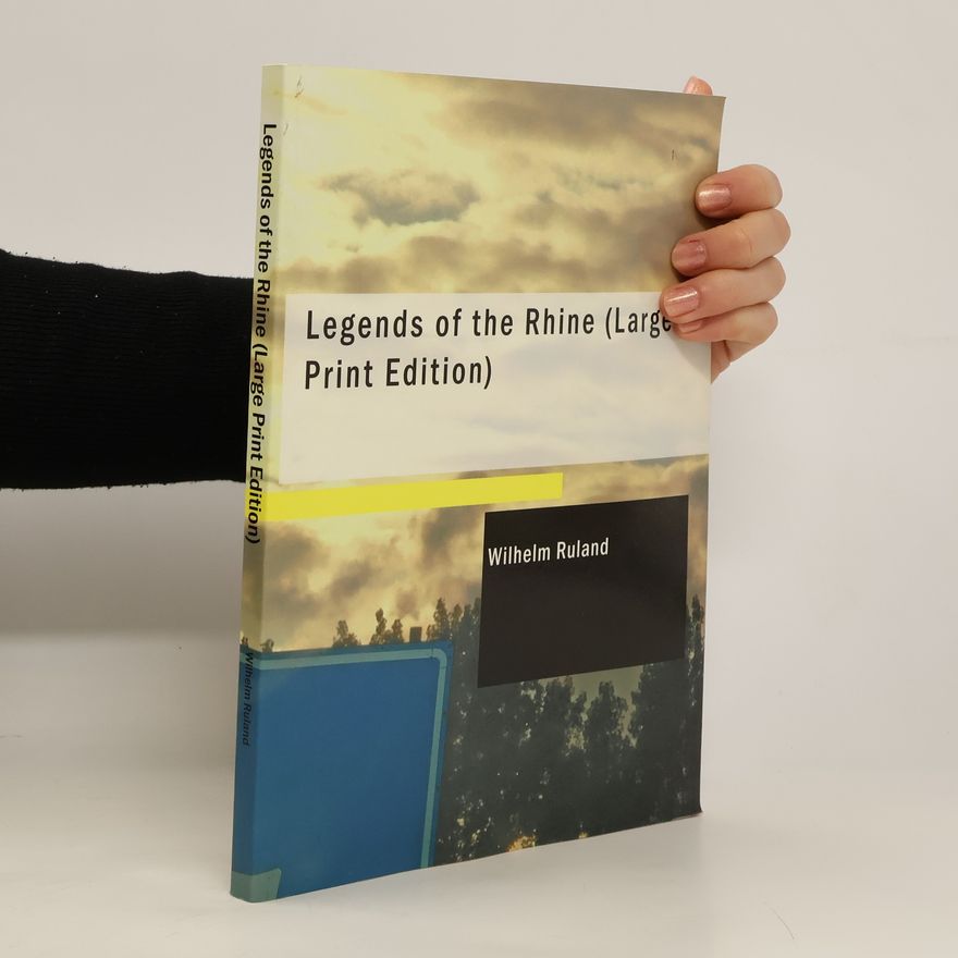 Wilhelm Ruland Legends of the Rhine (Large Print Edition)