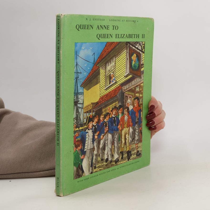 R.J. Unstead Looking at History. Queen Anne to Queen Elizabeth II