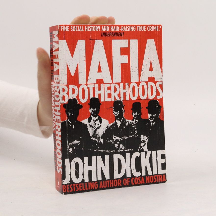John Dickie Mafia Brotherhoods: Camorra, mafia, 'ndrangheta: the rise of the Honoured Societies
