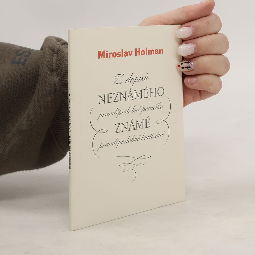 Miroslav Holman Z dopisů neznámého, pravděpodobně poručíka, známé, pravděpodobně kurtizáně