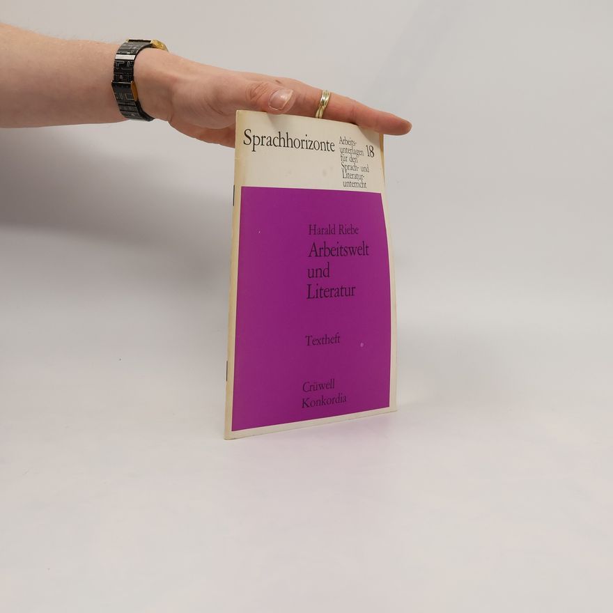 Harald Riebe Arbeitswelt und Literatur. Textheft