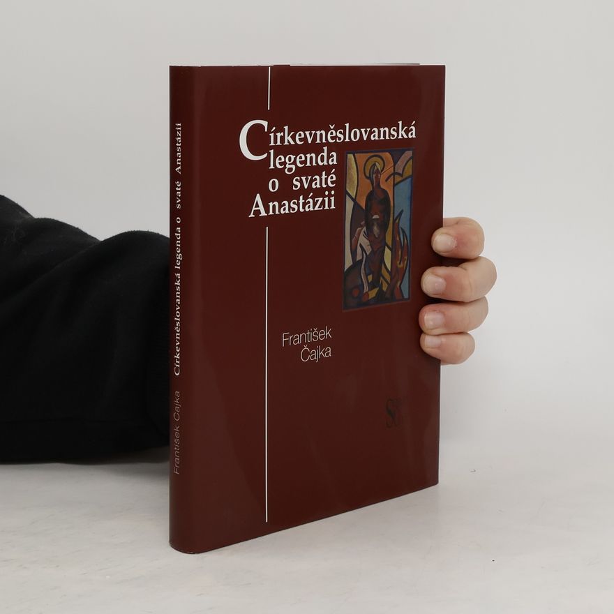 František Čajka Církevněslovanská legenda o svaté Anastázii