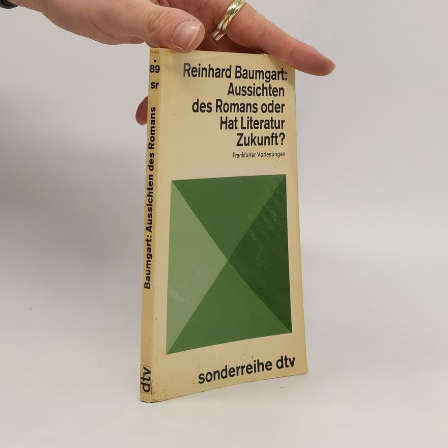 Reinhard Baumgart Aussichten des Romans oder Hat Literatur Zukunft?