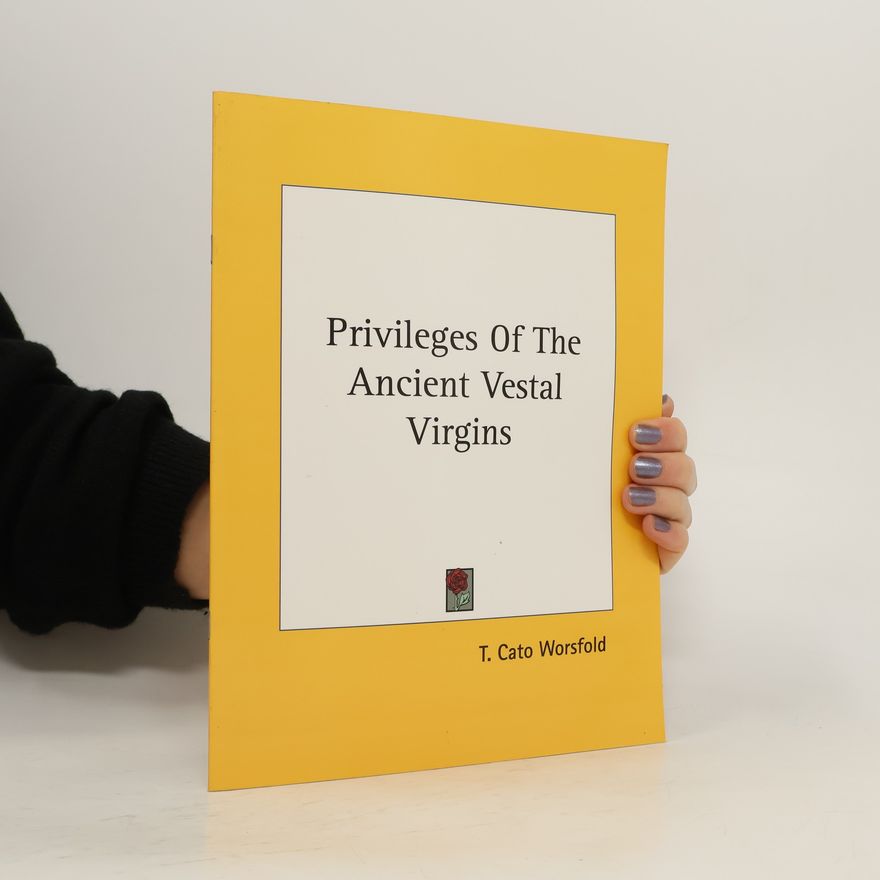 T. Cato Worsfold Privileges of the Ancient Vestal Virgins