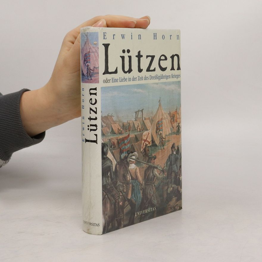 Erwin Horn Lützen oder eine Liebe in der Zeit des Dreißigjährigen Krieges