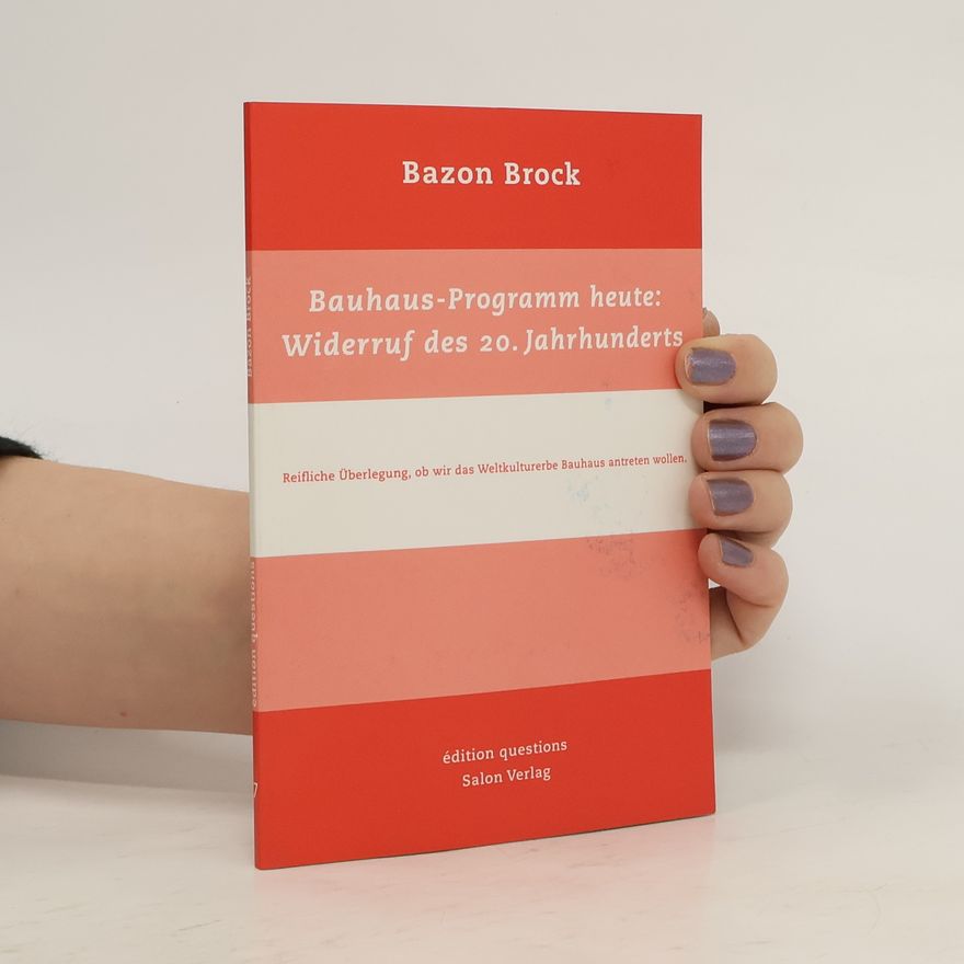 Bazon Brock Bauhaus-Programm heute: Widerruf des 20. Jahrhunderts