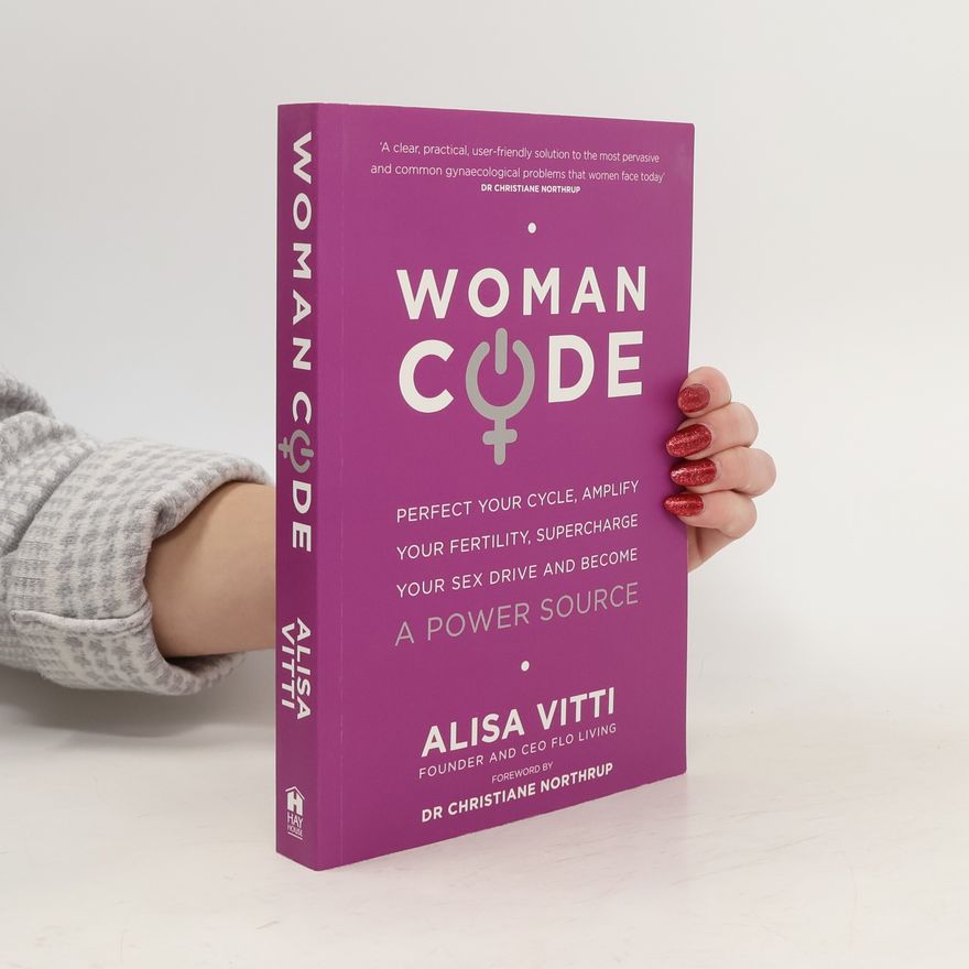 Alisa Vitti Womancode: Perfect Your Cycle, Amplify Your Fertility, Supercharge Your Sex Drive and Become a Power Source