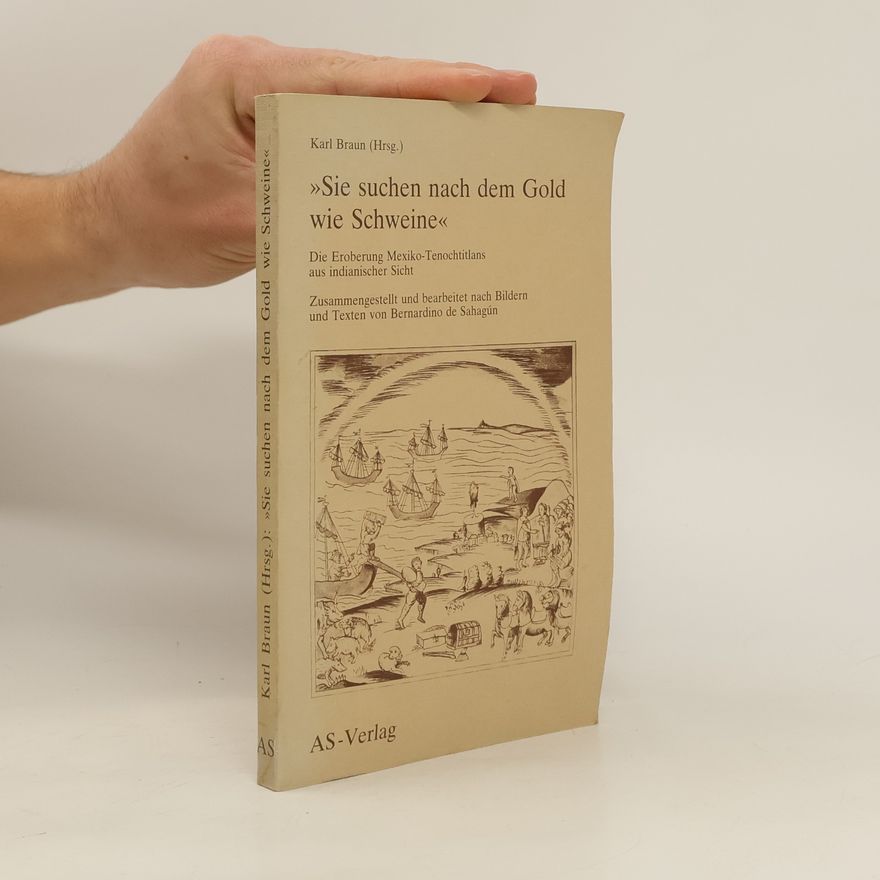 Bernardino de Sahagún "Sie suchen nach dem Gold wie Schweine"