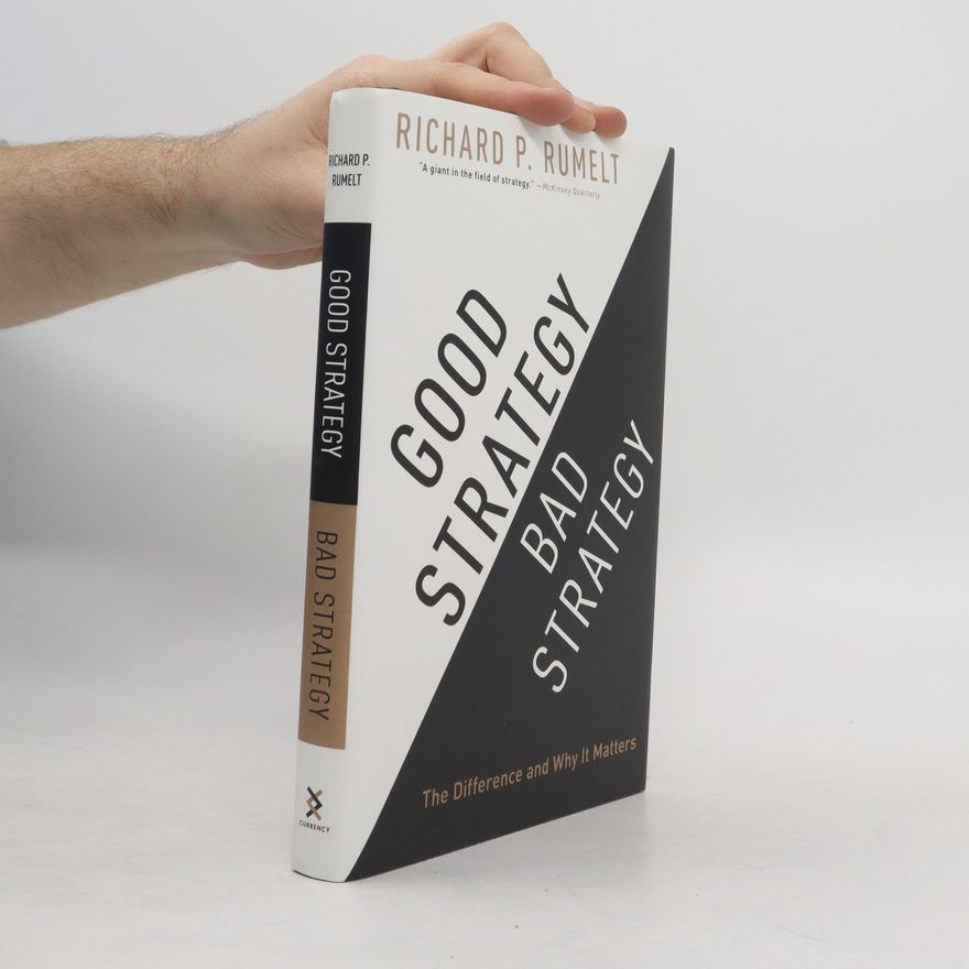 Richard P. Rumelt Good strategy, bad strategy : the difference and why it matters