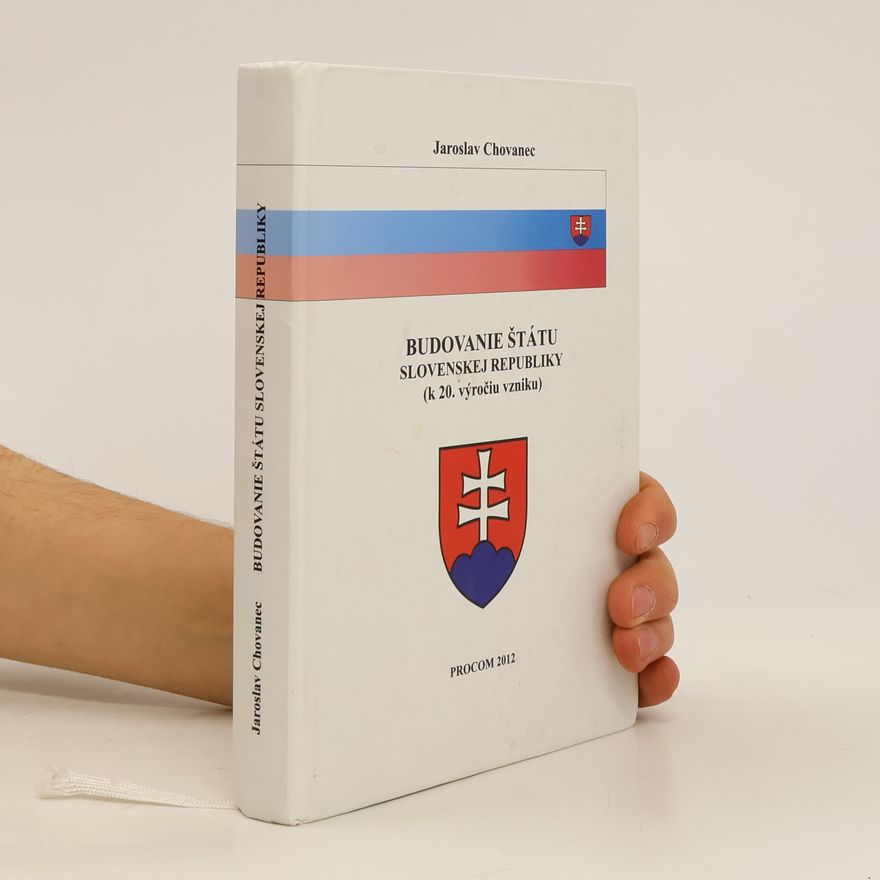Jaroslav Chovanec Budovanie štátu Slovenskej republiky (k 20. výročiu vzniku)