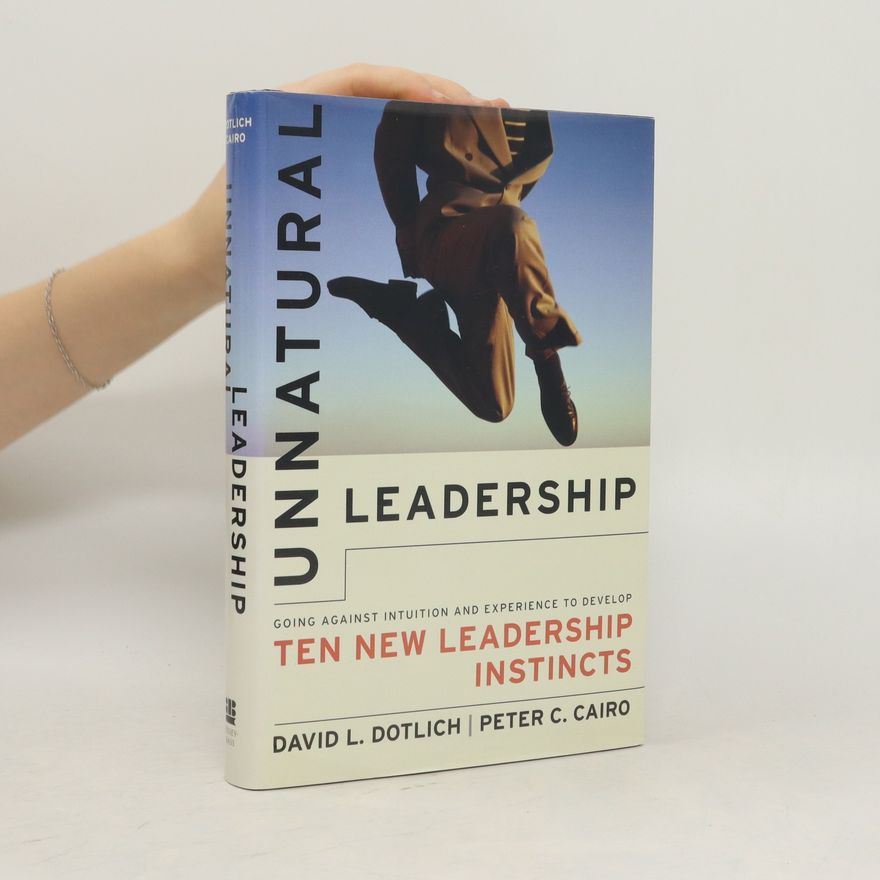 David L. Dotlich Unnatural Leadership