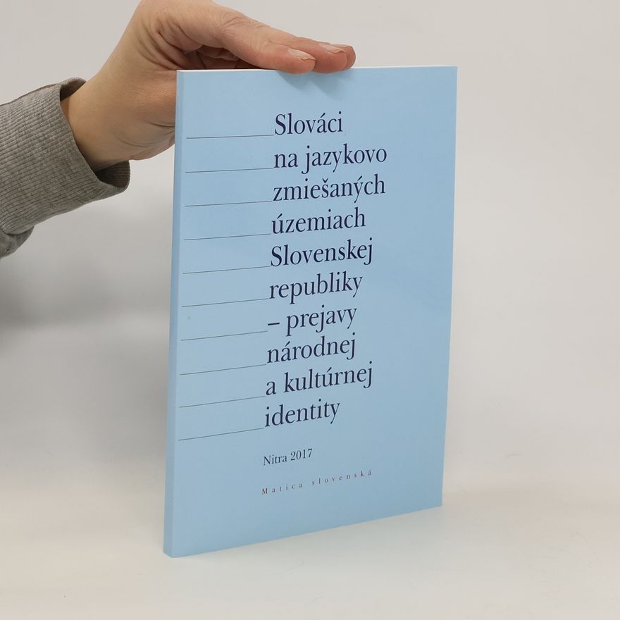kolektiv Slováci na jazykovo zmiešaných územiach Slovenskej republiky - prejavy národnej a kultúrnej identity