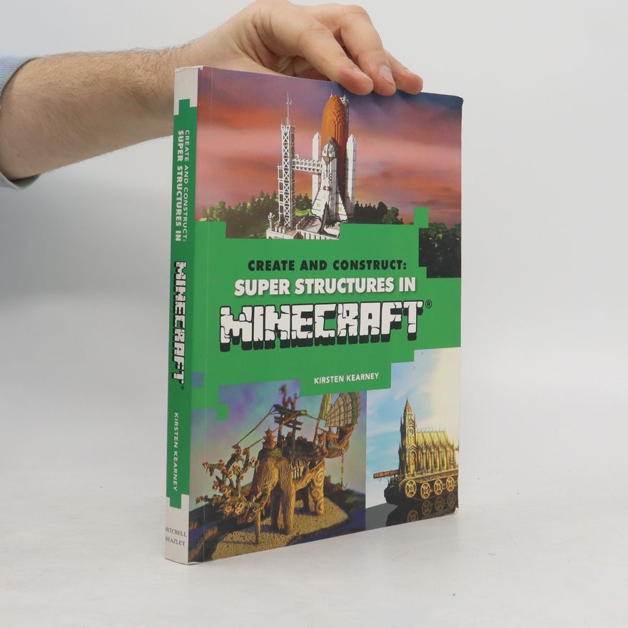 Kirsten Kearney Create and Construct Super Structures in Minecraft