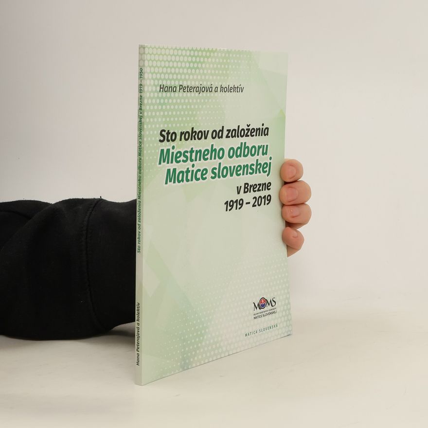 Collectif d'auteurs Sto rokov od založenia Miestneho odboru Matice slovenskej v Brezne 1919-2019