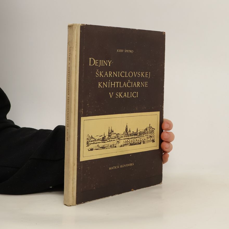 Jozef Špetko Dejiny škarniclovskej kníhtlačiarne v Skalici