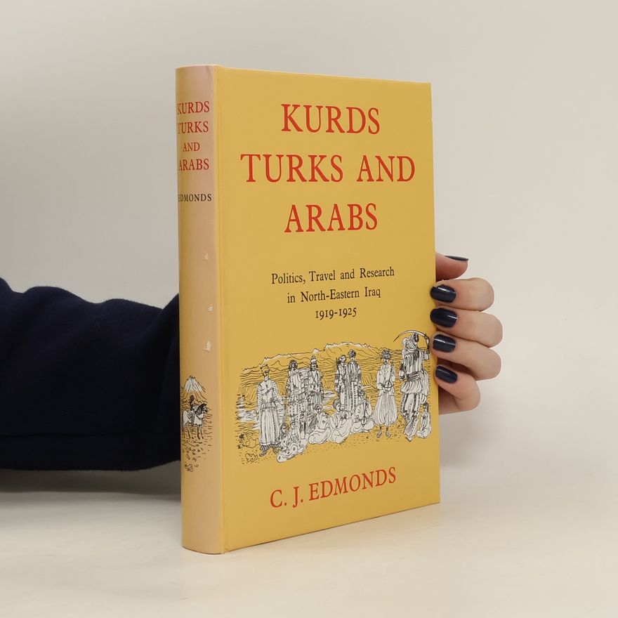 C. J. Edmonds Kurds, Turks, and Arabs. Politics, Travel, and Research in North-Eastern Iraq, 1919-1925
