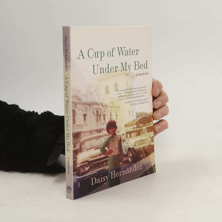 Daisy Hernandez A Cup of Water Under My Bed
