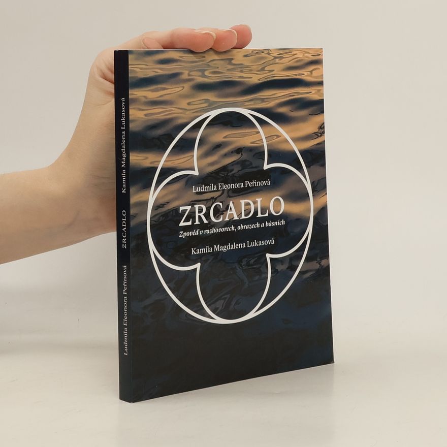Ludmila Eleonora Peřinová Zrcadlo: Zpověď v rozhovorech, obrazech a básních