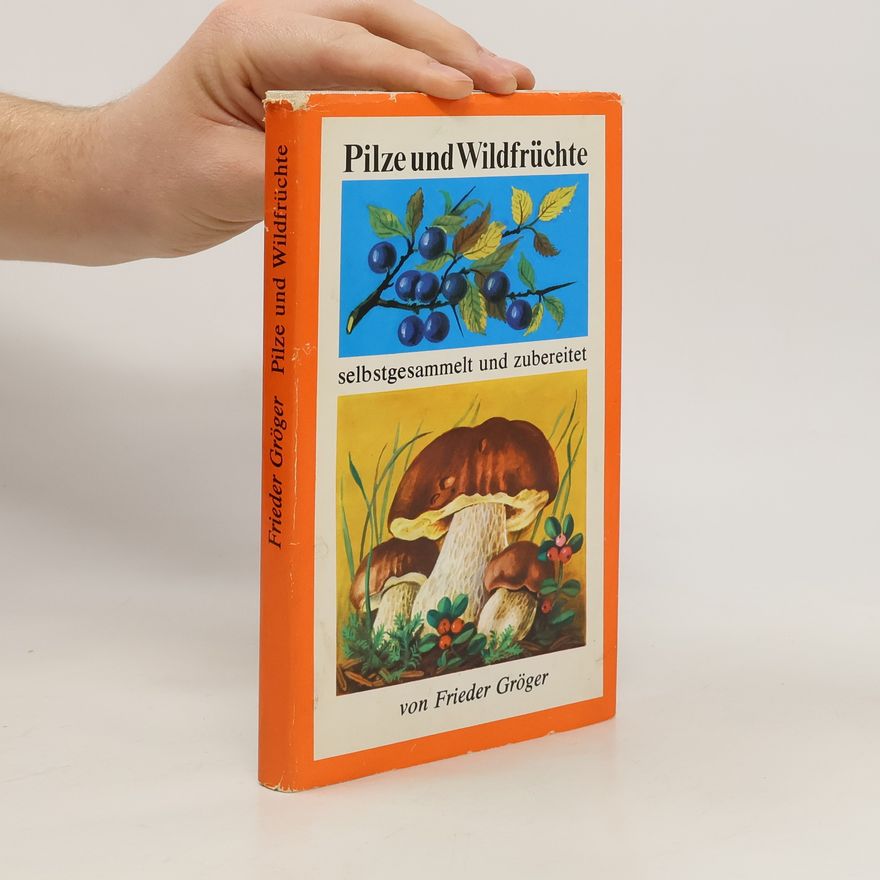Frieder Gröger Pilze und Wildfrüchte